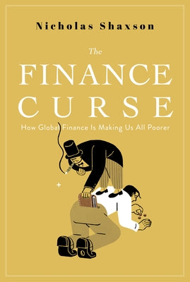 The Finance Curse: How Global Finance is Making Us All Poorer - Paperback | Diverse Reads