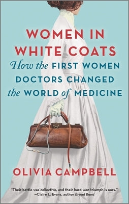 Women in White Coats: How the First Women Doctors Changed the World of Medicine - Paperback | Diverse Reads