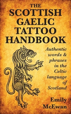 The Scottish Gaelic Tattoo Handbook: Authentic Words and Phrases in the Celtic Language of Scotland - Paperback | Diverse Reads