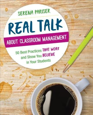Real Talk About Classroom Management: 50 Best Practices That Work and Show You Believe in Your Students / Edition 1 - Paperback | Diverse Reads