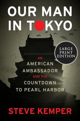 Our Man in Tokyo: An American Ambassador and the Countdown to Pearl Harbor - Paperback | Diverse Reads