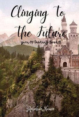 Clinging To The Future: Yarn Of Destiny Book 3 - Hardcover | Diverse Reads