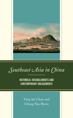 Southeast Asia in China: Historical Entanglements and Contemporary Engagements - Hardcover | Diverse Reads
