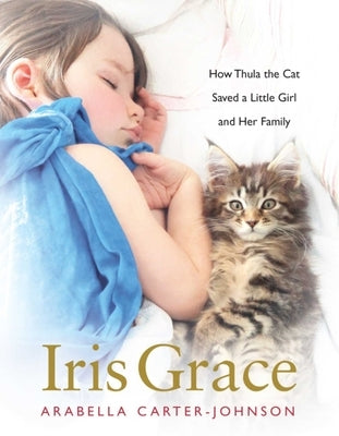 Iris Grace: How Thula the Cat Saved a Little Girl and Her Family - Hardcover | Diverse Reads