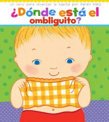 ¿Dónde Está El Ombliguito? (Where Is Baby's Belly Button?): Un Libro Para Levantar Ta Tapita Por Karen Katz (a Lift-The-Flap Story) - Board Book | Diverse Reads