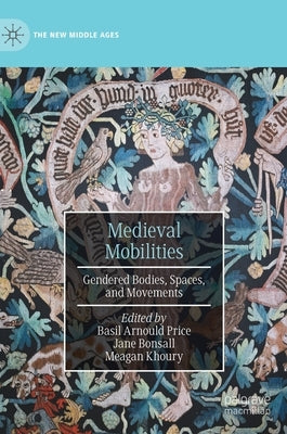 Medieval Mobilities: Gendered Bodies, Spaces, and Movements - Hardcover | Diverse Reads