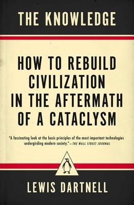 The Knowledge: How to Rebuild Civilization in the Aftermath of a Cataclysm - Paperback | Diverse Reads