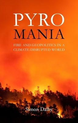 Pyromania: Fire and Geopolitics in a Climate-Disrupted World - Paperback | Diverse Reads