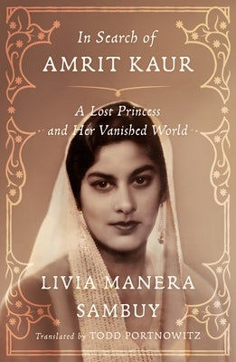 In Search of Amrit Kaur: A Lost Princess and Her Vanished World - Hardcover | Diverse Reads