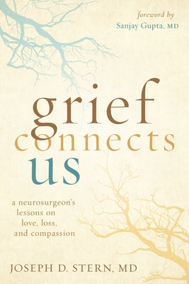 Grief Connects Us: A Neurosurgeon's Lessons on Love, Loss, and Compassion - Hardcover | Diverse Reads