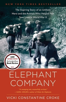 Elephant Company: The Inspiring Story of an Unlikely Hero and the Animals Who Helped Him Save Lives in World War II - Paperback | Diverse Reads