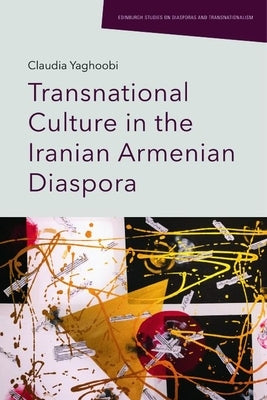Transnational Culture in the Iranian Armenian Diaspora - Hardcover | Diverse Reads