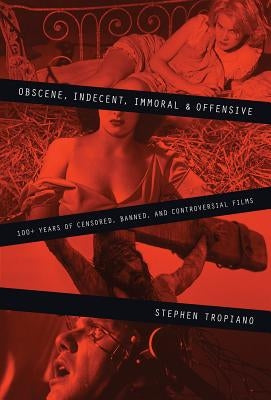 Obscene, Indecent, Immoral & Offensive: 100+ Years of Censored, Banned and Controversial Films - Paperback | Diverse Reads