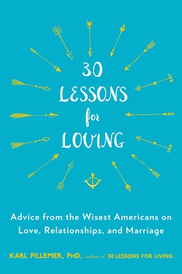 30 Lessons for Loving: Advice from the Wisest Americans on Love, Relationships, and Marriage - Paperback | Diverse Reads