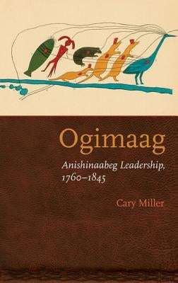 Ogimaag: Anishinaabeg Leadership, 1760-1845 - Paperback | Diverse Reads