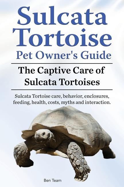 Sulcata Tortoise Pet Owners Guide. The Captive Care of Sulcata Tortoises. Sulcata Tortoise care, behavior, enclosures, feeding, health, costs, myths and interaction. - Paperback | Diverse Reads