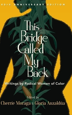 This Bridge Called My Back, Fortieth Anniversary Edition: Writings by Radical Women of Color - Hardcover | Diverse Reads