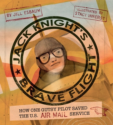 Jack Knight's Brave Flight: How One Gutsy Pilot Saved the US Air Mail Service - Hardcover | Diverse Reads