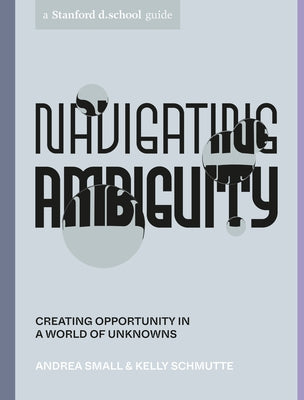 Navigating Ambiguity: Creating Opportunity in a World of Unknowns - Paperback | Diverse Reads