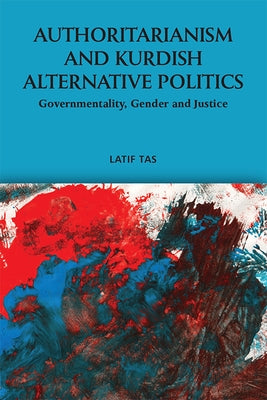 Authoritarianism and Kurdish Alternative Politics: Governmentality, Gender and Justice - Paperback | Diverse Reads
