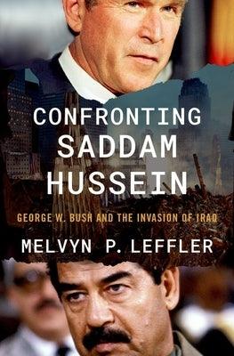 Confronting Saddam Hussein: George W. Bush and the Invasion of Iraq - Hardcover