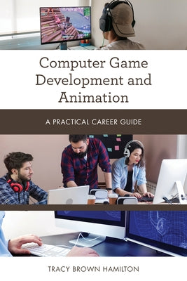 Computer Game Development and Animation: A Practical Career Guide - Paperback | Diverse Reads