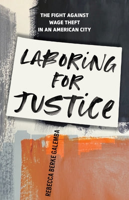 Laboring for Justice: The Fight Against Wage Theft in an American City - Paperback | Diverse Reads