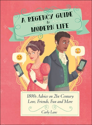 A Regency Guide to Modern Life: 1800s Advice on 21st Century Love, Friends, Fun and More - Hardcover | Diverse Reads