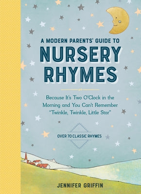 A Modern Parents' Guide to Nursery Rhymes: Because It's Two O'Clock in the Morning and You Can't Remember Twinkle, Twinkle, Little Star - Over 70 Clas - Hardcover | Diverse Reads