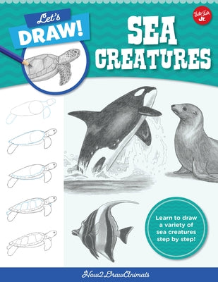 Let's Draw Sea Creatures: Learn to Draw a Variety of Sea Creatures Step by Step! - Paperback | Diverse Reads