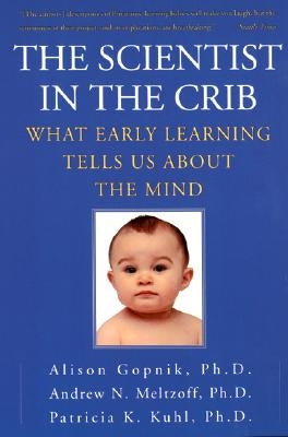 The Scientist in the Crib: What Early Learning Tells Us About the Mind - Paperback | Diverse Reads