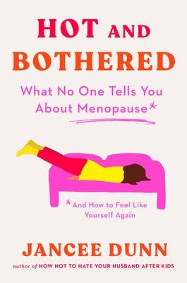 Hot and Bothered: What No One Tells You about Menopause and How to Feel Like Yourself Again - Hardcover | Diverse Reads