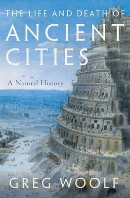 The Life and Death of Ancient Cities: A Natural History - Hardcover | Diverse Reads