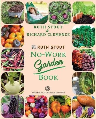 The Ruth Stout No-Work Garden Book: Secrets of the Famous Year Round Mulch Method - Paperback | Diverse Reads