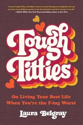 Tough Titties: On Living Your Best Life When You're the F-Ing Worst - Hardcover | Diverse Reads