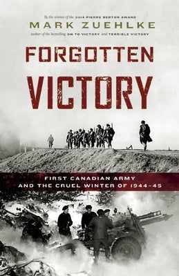 Forgotten Victory: First Canadian Army and the Cruel Winter of 1944-45 - Paperback | Diverse Reads