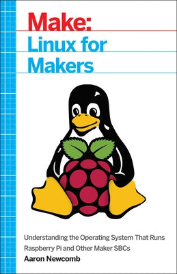 Linux for Makers: Understanding the Operating System That Runs Raspberry Pi and Other Maker SBCs - Paperback | Diverse Reads