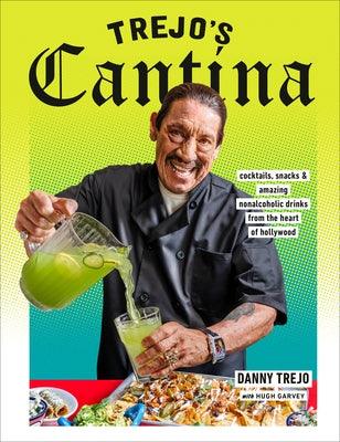 Trejo's Cantina: Cocktails, Snacks & Amazing Non-Alcoholic Drinks from the Heart of Hollywood - Hardcover | Diverse Reads