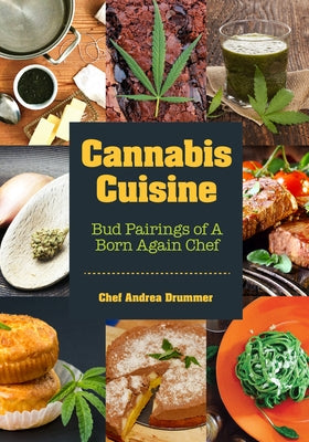 Cannabis Cuisine: Bud Pairings of A Born Again Chef (Cannabis Cookbook or Weed Cookbook, Marijuana Gift, Cooking Edibles, Cooking with Cannabis) - Paperback | Diverse Reads
