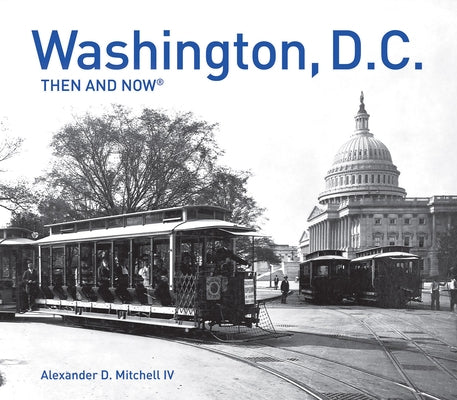 Washington, D.C. Then and Now® (Then and Now) - Hardcover | Diverse Reads