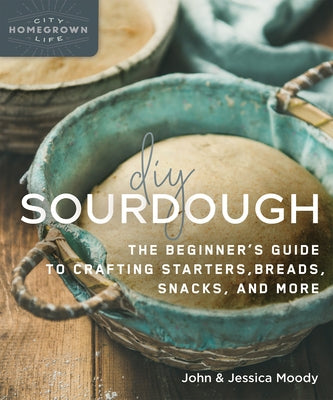 DIY Sourdough: The Beginner's Guide to Crafting Starters, Bread, Snacks, and More - Paperback | Diverse Reads