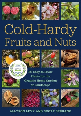 Cold-Hardy Fruits and Nuts: 50 Easy-to-Grow Plants for the Organic Home Garden or Landscape - Paperback | Diverse Reads