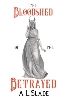 The Bloodshed Of The Betrayed - Hardcover | Diverse Reads