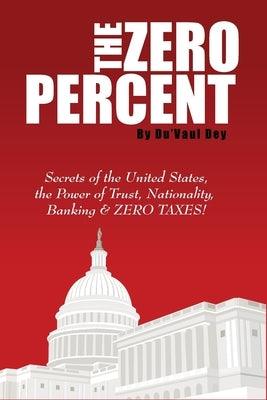 The ZERO Percent: Secrets of the United States, the Power of Trust, Nationality, Banking and ZERO TAXES! - Paperback | Diverse Reads