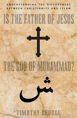 Is the Father of Jesus the God of Muhammad?: Understanding the Differences between Christianity and Islam - Paperback | Diverse Reads