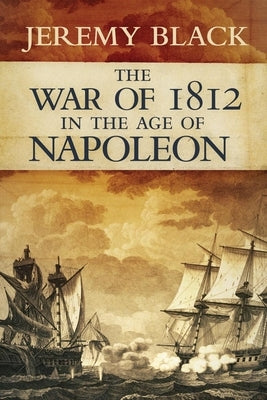 The War of 1812 in the Age of Napoleon - Hardcover | Diverse Reads