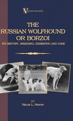 Borzoi - The Russian Wolfhound. Its History, Breeding, Exhibiting and Care (Vintage Dog Books Breed Classic): Vintage Dog Books - Hardcover | Diverse Reads