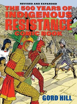 The 500 Years of Indigenous Resistance Comic Book: Revised and Expanded - Paperback