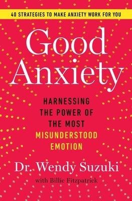 Good Anxiety: Harnessing the Power of the Most Misunderstood Emotion - Paperback | Diverse Reads