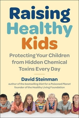 Raising Healthy Kids: Protecting Your Children from Hidden Chemical Toxins Every Day - Hardcover | Diverse Reads